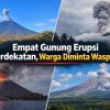 Empat Gunung Erupsi Berdekatan, Warga Diminta Waspada