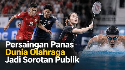 Persaingan Panas Dunia Olahraga Jadi Sorotan Publik
